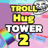 TROLL Hug Tower 2! 👐